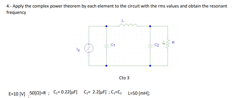 4 Apply The Complex Power Theorem By Each Element To The Circuit With The Rms Values And Obtain The Resonant Frequency 1