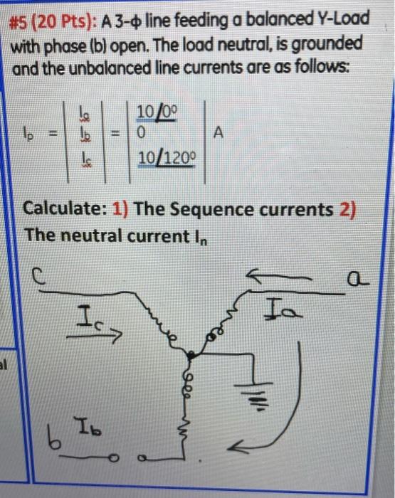 5 20 Pts A 3 4 Line Feeding A Balanced Y Load With Phase B Open The Load Neutral Is Grounded And The Unbalanced 1