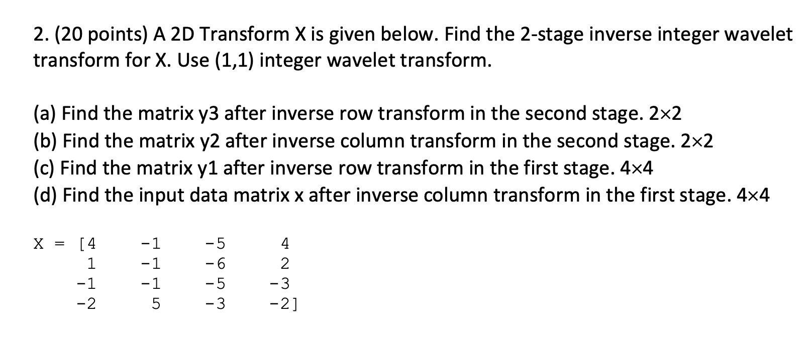 2 20 Points A 2d Transform X Is Given Below Find The 2 Stage Inverse Integer Wavelet Transform For X Use 1 1 Inte 1