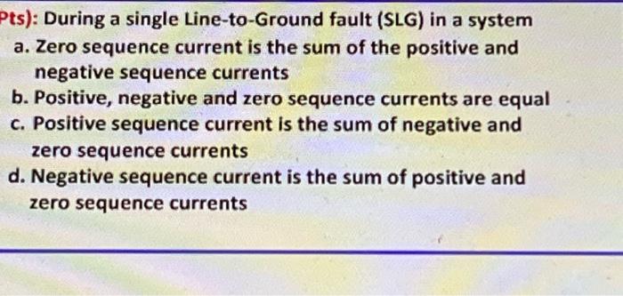 Pts During A Single Line To Ground Fault Slg In A System A Zero Sequence Current Is The Sum Of The Positive And Neg 1