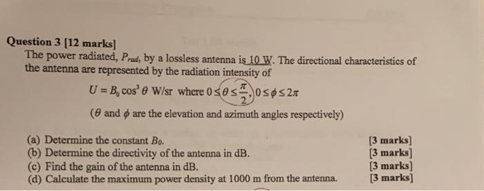 Question 3 12 Marks The Power Radiated Prad By A Lossless Antenna Is 10 W The Directional Characteristics Of The An 1