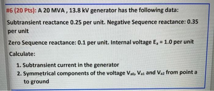 6 20 Pts A 20 Mva 13 8 Kv Generator Has The Following Data Subtransient Reactance 0 25 Per Unit Negative Sequence 1