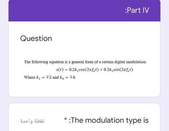 Part Iv Question The Following Equation Is A General Form Of A Certain Digital Modulation S T 0 2k Cos 2nf T 0 2 1