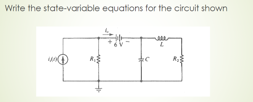 Write The State Variable Equations For The Circuit Shown 6 V Ele L 10 Rs R2 1