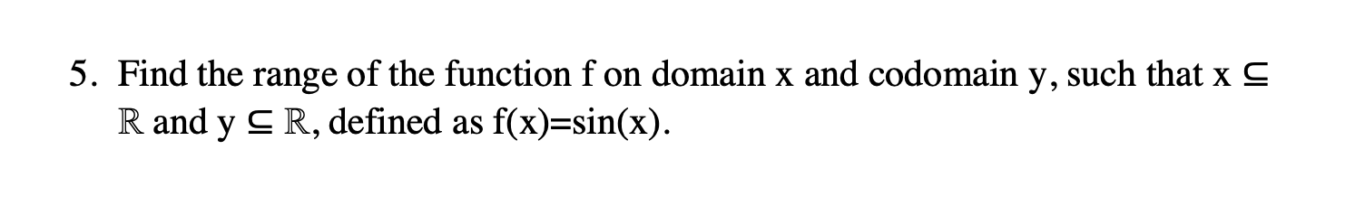 X 5 Find The Range Of The Function Fon Domain X And Codomain Y Such That X R And Y Sr Defined As F X Sin X 1