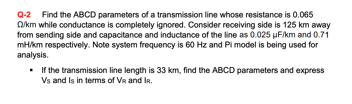 Q 2 Find The Abcd Parameters Of A Transmission Line Whose Resistance Is 0 065 2 Km While Conductance Is Completely Ignor 1