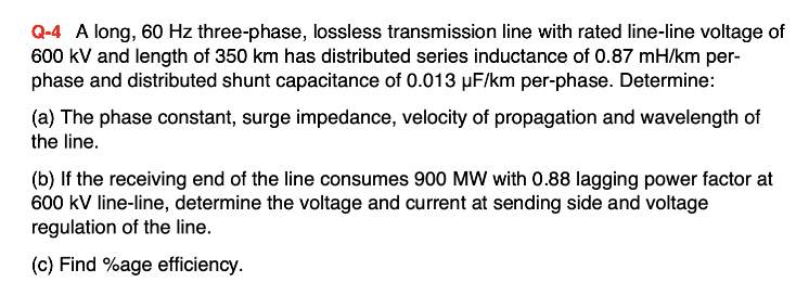 Q 4 A Long 60 Hz Three Phase Lossless Transmission Line With Rated Line Line Voltage Of 600 Kv And Length Of 350 Km Ha 1