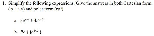 1 Simplify The Following Expressions Give The Answers In Both Cartesian Form X Jy And Polar Form Rest A 3eja 3 1