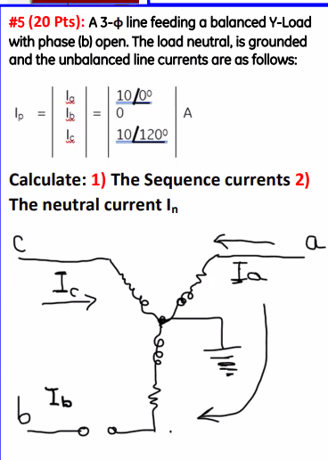 5 20 Pts A 3 4 Line Feeding A Balanced Y Load With Phase B Open The Load Neutral Is Grounded And The Unbalanced 1