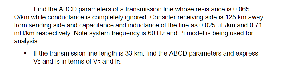 Find The Abcd Parameters Of A Transmission Line Whose Resistance Is 0 065 S2 Km While Conductance Is Completely Ignored 1
