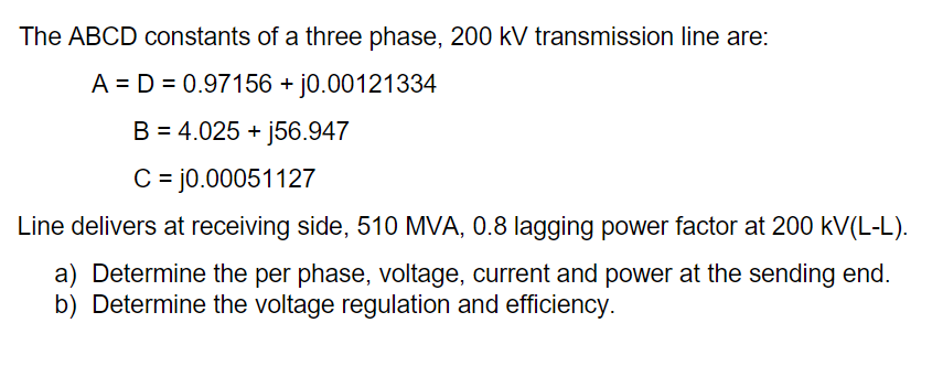 The Abcd Constants Of A Three Phase 200 Kv Transmission Line Are A D 0 97156 J0 00121334 B 4 025 J56 947 C 1