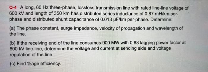 Q 4 A Long 60 Hz Three Phase Lossless Transmission Line With Rated Line Line Voltage Of 600 Kv And Length Of 350 Km Ha 1