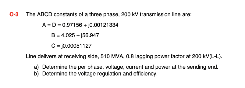 Q 3 The Abcd Constants Of A Three Phase 200 Kv Transmission Line Are A D 0 97156 J0 00121334 B 4 025 J56 947 1