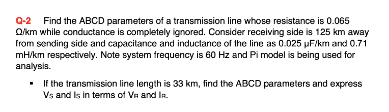 Q 2 Find The Abcd Parameters Of A Transmission Line Whose Resistance Is 0 065 Km While Conductance Is Completely Ignore 1