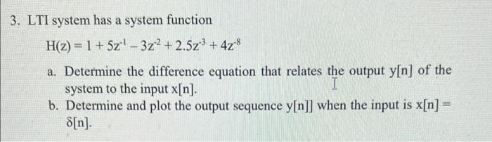 3 Lti System Has A System Function H Z 1 5z 3z2 2 5z3 4z 8 A Determine The Difference Equation That Relates 1
