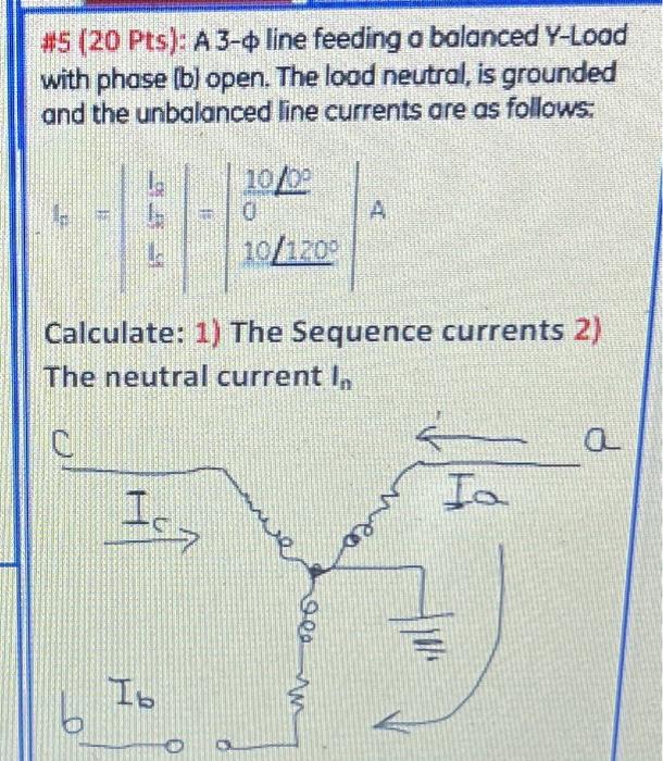 5 20 Pts A 3 0 Line Feeding A Balanced Y Load With Phase B Open The Lood Neutral Is Grounded And The Unbalanced 1