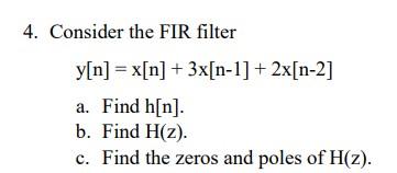 4 Consider The Fir Filter Y N X N 3x N 1 2x N 2 A Find H N B Find Hz C Find The Zeros And Poles Of H Z 1