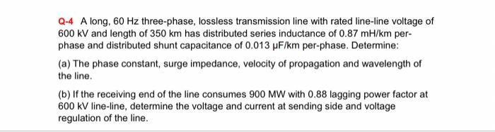 Q 4 A Long 60 Hz Three Phase Lossless Transmission Line With Rated Line Line Voltage Of 600 Kv And Length Of 350 Km Ha 1