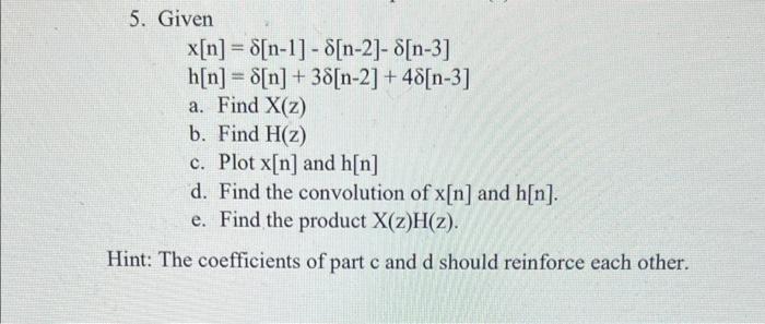 5 Given X N 8 N 1 8 N 2 8 N 3 H N N 38 N 2 48 N 3 A Find X Z B Find H 2 C Plot X N And H N 1