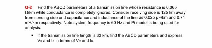 Q 2 Find The Abcd Parameters Of A Transmission Line Whose Resistance Is 0 065 O Km While Conductance Is Completely Ignor 1
