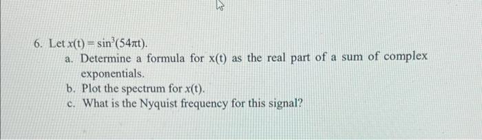 A 6 Let X T Sin 54rt A Determine A Formula For X T As The Real Part Of A Sum Of Complex Exponentials B Plot Th 1