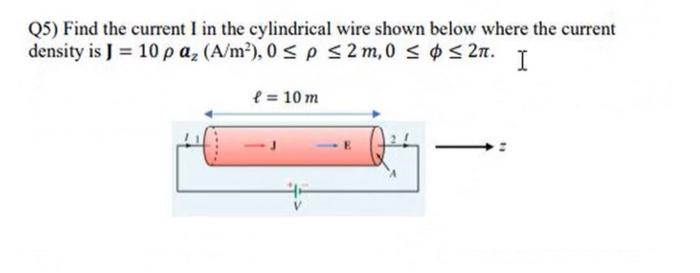 5 Find The Current I In The Cylindrical Wire Shown Below Where The Current Density Is J 10 Paz A Mo O S P 2 M 1