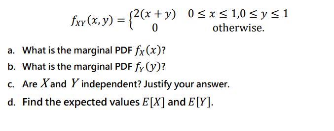 Fxx X Y 2 X Y Y 0 X 1 0 Y 1 0 Otherwise A What Is The Marginal Pdf Fx X B What Is The Marginal Pdf Fy 1