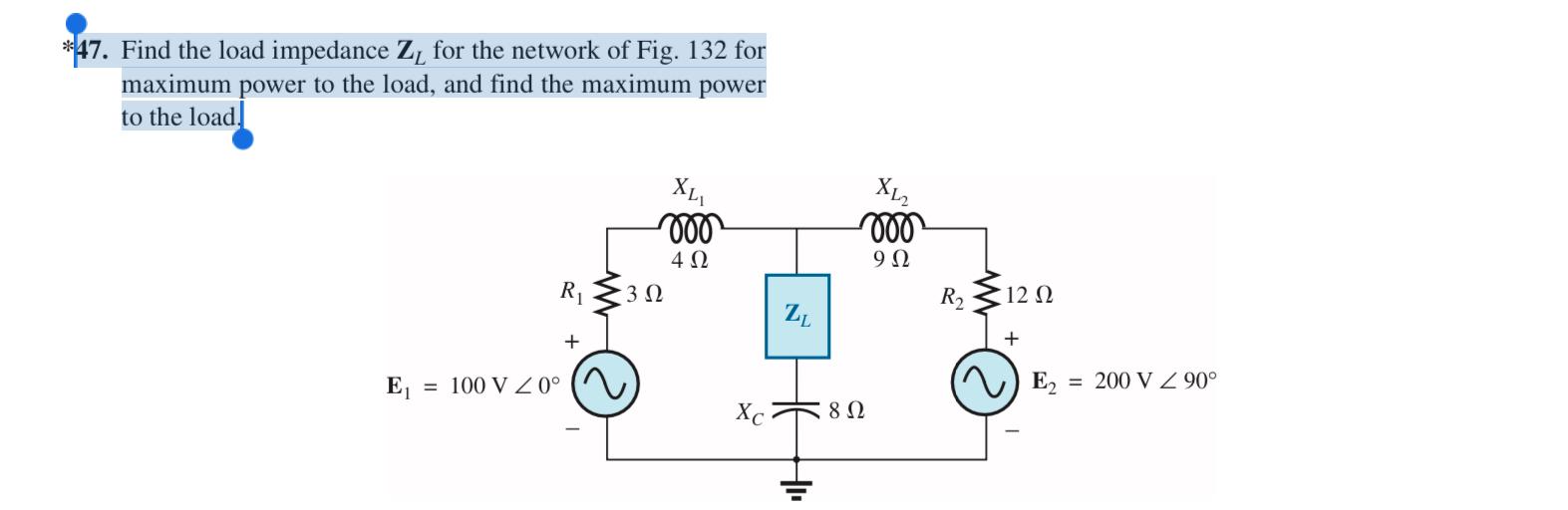 47 Find The Load Impedance Z For The Network Of Fig 132 For Maximum Power To The Load And Find The Maximum Power To 1