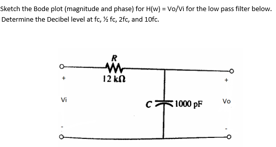 Sketch The Bode Plot Magnitude And Phase For H W Vo Vi For The Low Pass Filter Below Determine The Decibel Level A 1