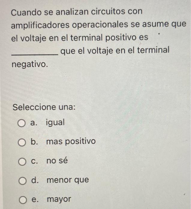 Cuando Se Analizan Circuitos Con Amplificadores Operacionales Se Asume Que El Voltaje En El Terminal Positivo Es Que El 1