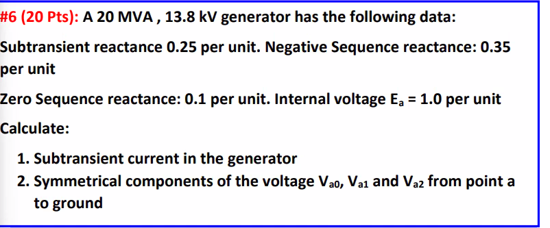 6 20 Pts A 20 Mva 13 8 Kv Generator Has The Following Data Subtransient Reactance 0 25 Per Unit Negative Sequence 1