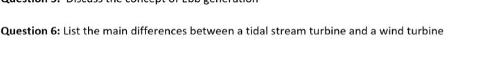 Question 6 List The Main Differences Between A Tidal Stream Turbine And A Wind Turbine 1