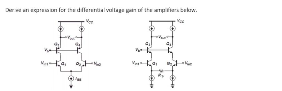 Derive An Expression For The Differential Voltage Gain Of The Amplifiers Below Vcc Vcc Voir Vout Qy Q4 Q4 Q3 Vook Vini 1