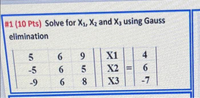 1 10 Pts Solve For X1 X And X3 Using Gauss Elimination 5 6 6 A 100 6 In 9 5 8 X1 X2 X3 11 4 6 7 9 6 1