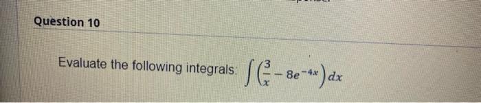 Question 10 Evaluate The Following Integrals 1 8e X Dx 1