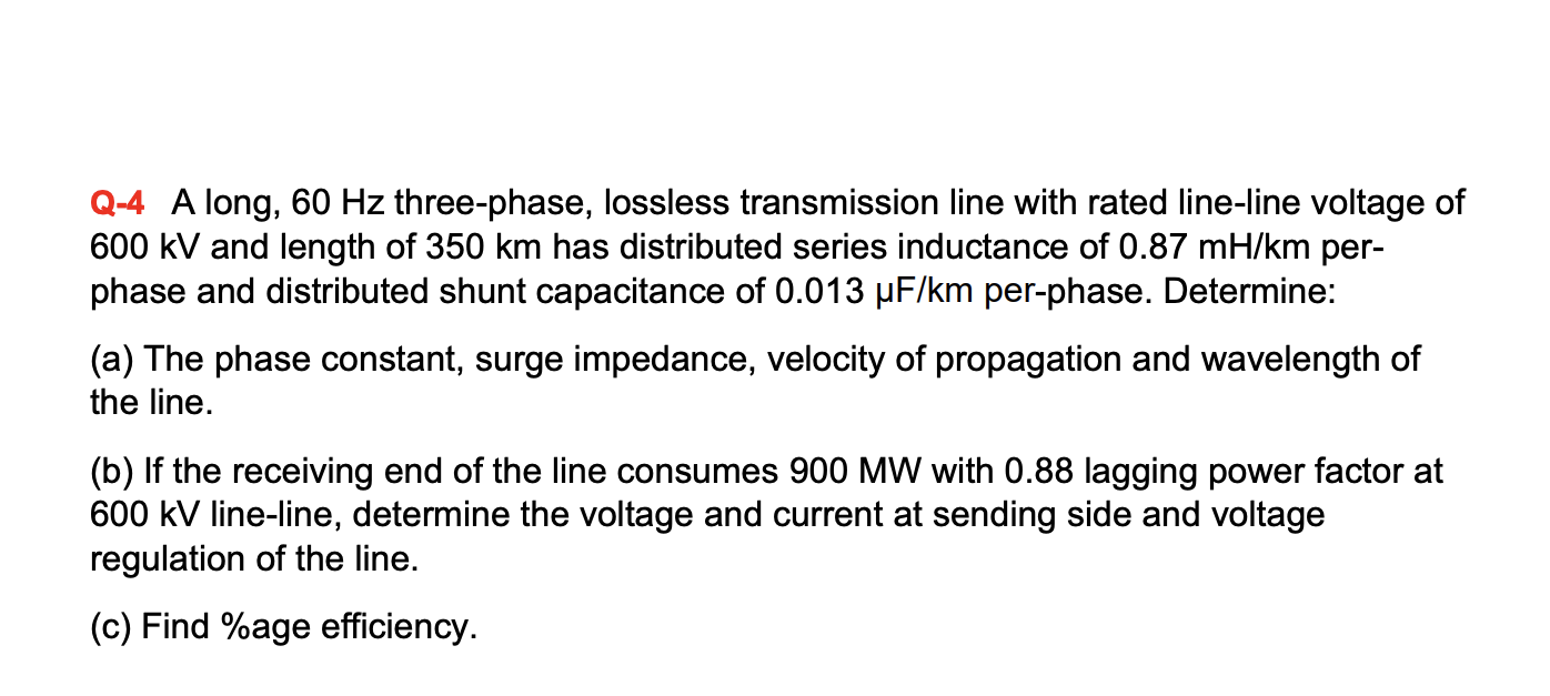 Q 4 A Long 60 Hz Three Phase Lossless Transmission Line With Rated Line Line Voltage Of 600 Kv And Length Of 350 Km Ha 1