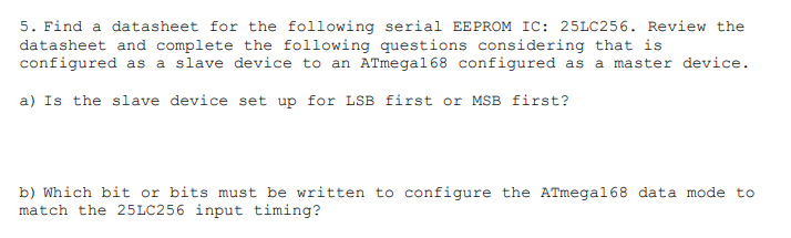 5 Find A Datasheet For The Following Serial Eeprom Ic 25lc256 Review The Datasheet And Complete The Following Questio 1