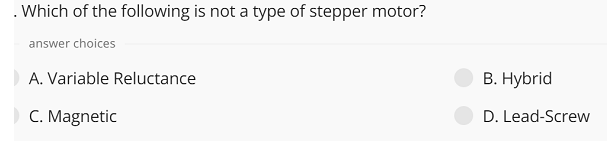 Which Of The Following Is Not A Type Of Stepper Motor Answer Choices A Variable Reluctance B Hybrid C Magnetic D 1