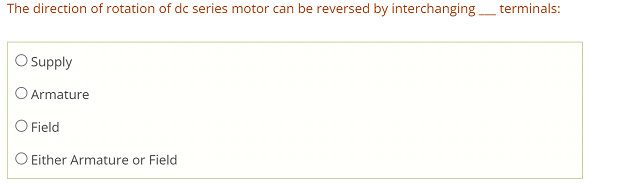 The Direction Of Rotation Of Dc Series Motor Can Be Reversed By Interchanging Terminals Supply O Armature O Field E 1