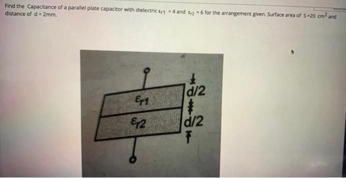 Find The Capacitance Of A Parallel Plate Capacitor With Dielectric Tr 4 And 12 6 For The Arrangement Given Surface Ar 1