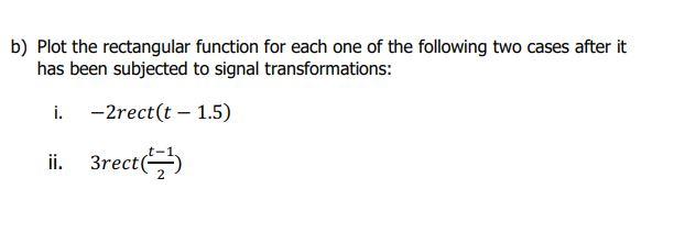 B Plot The Rectangular Function For Each One Of The Following Two Cases After It Has Been Subjected To Signal Transform 1