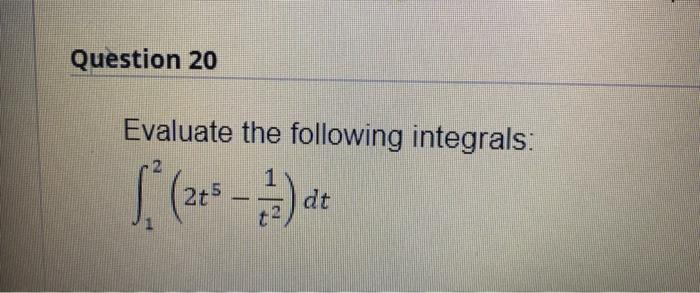 Question 20 Evaluate The Following Integrals S 2 3 1 1 4 Di Dt 1