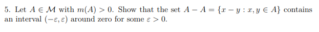 5 Let A M With M A 0 Show That The Set A A 1 Y 1 Y A Contains An Interval 5 Around Zero For Som 1