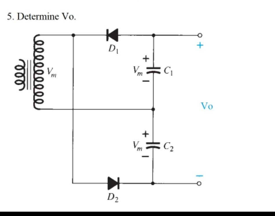 5 Determine Vo K D Lle Vm C M Vo Von C2 M 7 D2 1