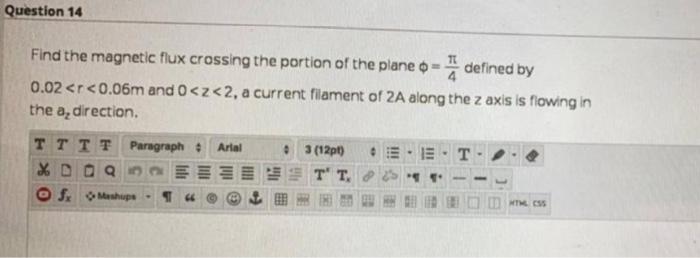 Question 14 Find The Magnetic Flux Crossing The Portion Of The Plane Defined By 0 02 R 0 06m And 0 Z 2 A Current Fi 1