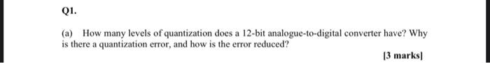 Q1 A How Many Levels Of Quantization Does A 12 Bit Analogue To Digital Converter Have Why Is There A Quantization Er 1