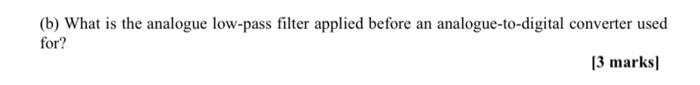 B What Is The Analogue Low Pass Filter Applied Before An Analogue To Digital Converter Used For 3 Marks 1