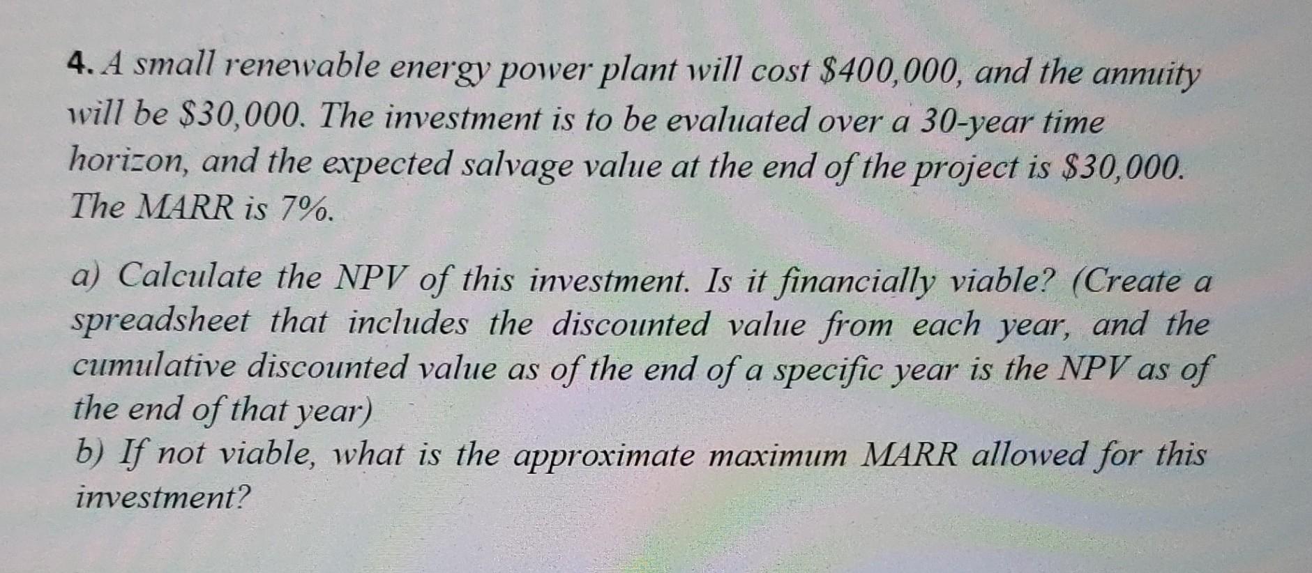 4 A Small Renewable Energy Power Plant Will Cost 400 000 And The Annuity Will Be 30 000 The Investment Is To Be Eva 1