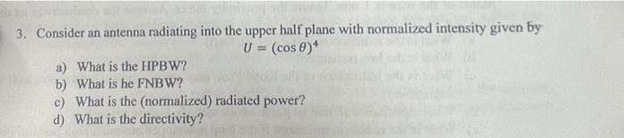 3 Consider An Antenna Radiating Into The Upper Half Plane With Normalized Intensity Given By U Cos 0 A What Is Th 1