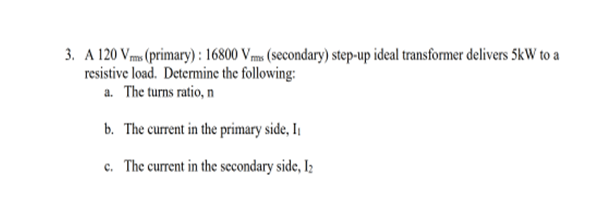 3 A 120 V M Primary 16800 V Ms Secondary Step Up Ideal Transformer Delivers 5kw To A Resistive Load Determine Th 1